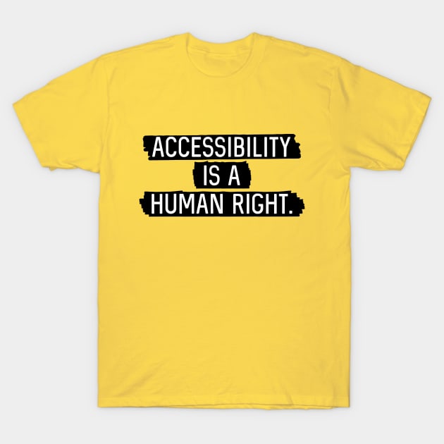 Black BG: Accessibility is a human right. T-Shirt by Bri the Bearded Spoonie Babe